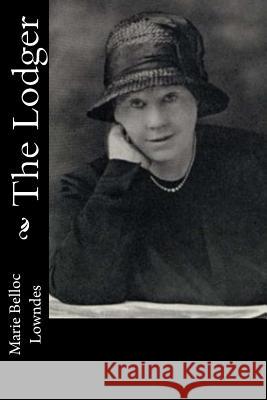 The Lodger Marie Belloc Lowndes 9781546386377 Createspace Independent Publishing Platform
