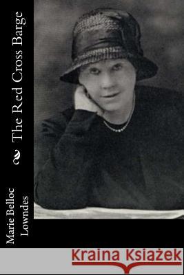 The Red Cross Barge Marie Belloc Lowndes 9781546386384 Createspace Independent Publishing Platform