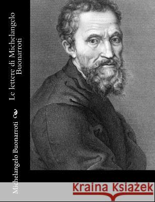 Le lettere di Michelangelo Buonarroti Buonarroti, Michelangelo 9781546386780