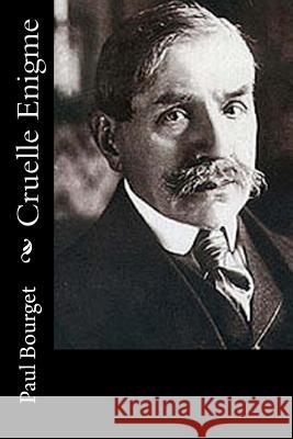 Cruelle Enigme Paul Bourget 9781546386971 Createspace Independent Publishing Platform