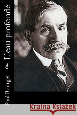 L'eau profonde Bourget, Paul 9781546387008 Createspace Independent Publishing Platform