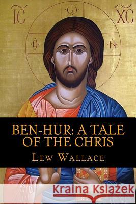 Ben-Hur: A Tale of the Christ Lew Wallace 9781546387183 Createspace Independent Publishing Platform