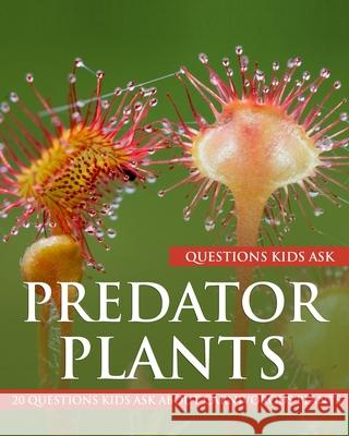 Predator Plants: 20 Questions Kids Ask About Carnivorous Plants Krishnan, Yvonne 9781546387411