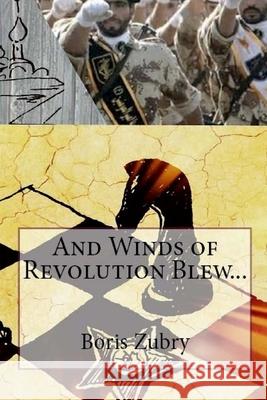 And Winds of Revolution Blew... Boris Zubry 9781546387725