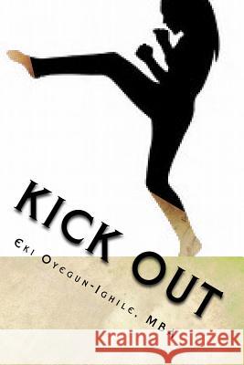 Kick OUT: Tactics to move from comfort Zone to your creative production zone. Eki Oyegun-Ighil 9781546388418 Createspace Independent Publishing Platform