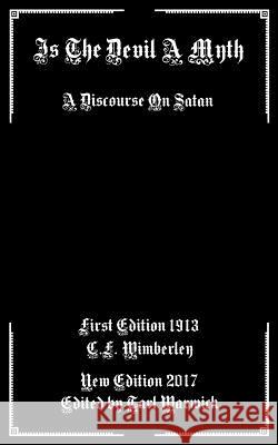 Is the Devil a Myth: A Discourse on Satan C. F. Wimberley Tarl Warwick 9781546388517 Createspace Independent Publishing Platform