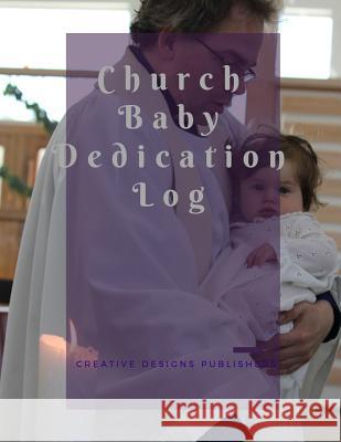 Church Baby Dedication Log Creative Designs Publishers 9781546390169 Createspace Independent Publishing Platform