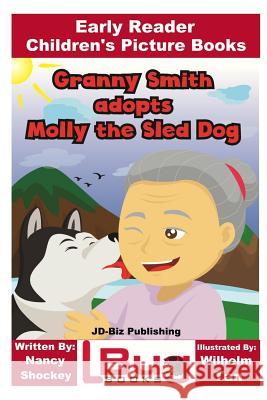 Granny Smith adopts Molly the Sled Dog - Early Reader - Children's Picture Books Davidson, John 9781546390398 Createspace Independent Publishing Platform