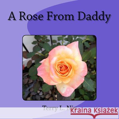 A Rose From Daddy Nix, Terry L. 9781546391197 Createspace Independent Publishing Platform