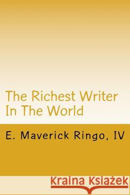 The Richest Writer In The World Ringo, E. Maverick 9781546391289 Createspace Independent Publishing Platform
