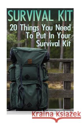 Survival Kit: 20 Things You Need To Put In Your Survival Kit Greendale, Chad 9781546392446 Createspace Independent Publishing Platform