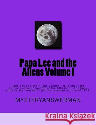 Papa Lee and the Aliens Volume I: Papa Lee and the Aliens Volume I tells about the author's close encounter of the fifth kind. The book explains the 