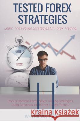 Tested Forex Strategies: : Learn The Proven Strategies Of Forex News Trading Wayne Walker 9781546393108 Createspace Independent Publishing Platform