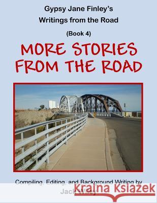 Gypsy Jane Finley's Writings from the Road: More Stories from the Road: (Book 4) Jack Wiley 9781546393290 Createspace Independent Publishing Platform