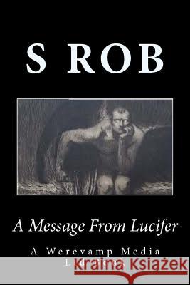 A Message From Lucifer Rob, S. 9781546393948 Createspace Independent Publishing Platform