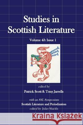 Studies in Scottish Literature 43: 1: Periodization Patrick Scott Patrick Scott Tony Jarrells 9781546394433 Createspace Independent Publishing Platform