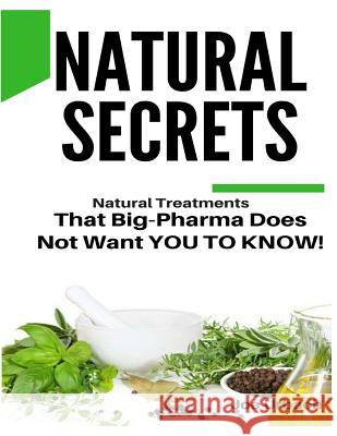 Natural Secrets: What Big-Pharma Does NOT WANT YOU TO KNOW! Urbach, Joe 9781546394648 Createspace Independent Publishing Platform