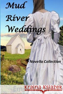 Mud River Weddings: Novella Collection Emily Yager 9781546395188 Createspace Independent Publishing Platform