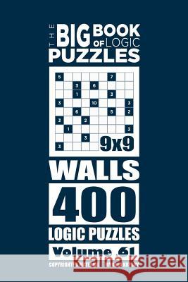 The Big Book of Logic Puzzles - Walls 400 Logic (Volume 61) Mykola Krylov 9781546395461 Createspace Independent Publishing Platform