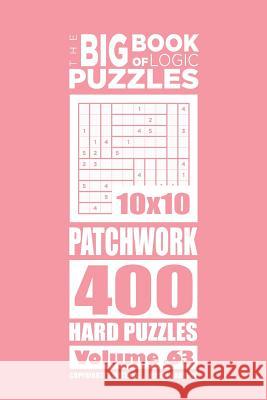 The Big Book of Logic Puzzles - Patchwork 400 Hard (Volume 63) Mykola Krylov 9781546396529