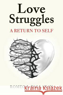 Love Struggles: A Return to Self Romeo J. Ballayan Sue Balcer Sue Balcer 9781546397144 Createspace Independent Publishing Platform