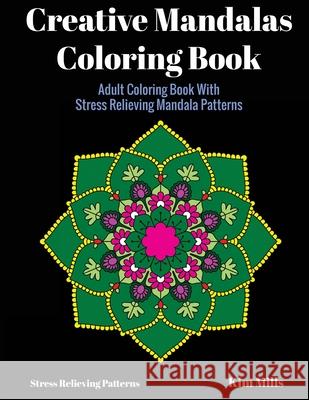 Creative Mandalas Coloring Book: Adult Coloring Book With Stress Relieving Mandala Patterns Mills, Kim 9781546397335