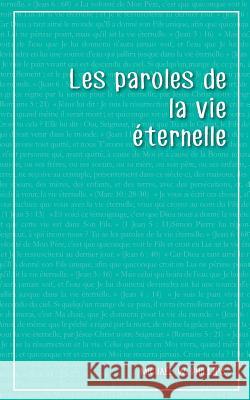 Les Paroles de la Vie Eternelle Michael W. Phillips Helene Andonian 9781546400080 Createspace Independent Publishing Platform