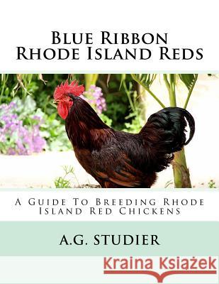 Blue Ribbon Rhode Island Reds: A Guide To Breeding Rhode Island Red Chickens Chambers, Jackson 9781546403302 Createspace Independent Publishing Platform