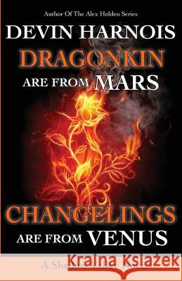 Dragonkin Are from Mars, Changelings Are from Venus Devin Harnois 9781546403487