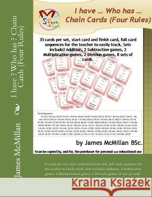 I have ? Who has ? Chain Cards (Four Rules): 35 cards per set, start card and finish card, full card sequences for the teacher to easily track, Sets i James McMilla 9781546404644 Createspace Independent Publishing Platform