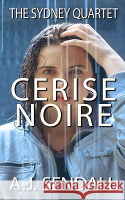 Cerise Noire A. J. Sendall 9781546406327 Createspace Independent Publishing Platform