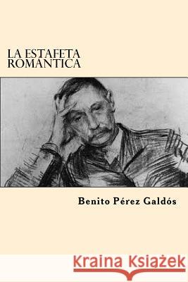 La Estafeta Romantica (Spanish Edition) Benito Perez Galdos 9781546406365