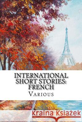 International Short Stories: French Jean Aicard Marcel Prevost Eugene Francois Vidocq 9781546406716 Createspace Independent Publishing Platform