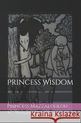 Princess Wisdom Princess Mazzaloulou 9781546406792 Createspace Independent Publishing Platform