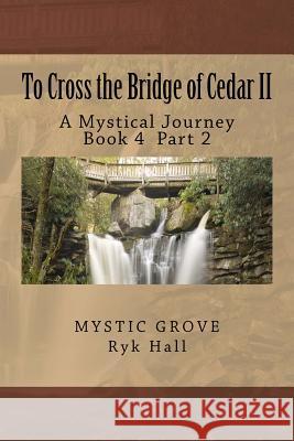 To Cross the Bridge of Cedar II Richard Loren Hall 9781546407799