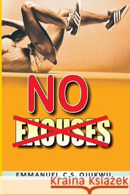 No Excuses: You are on your own Ojukwu, Emmanuel 9781546407904 Createspace Independent Publishing Platform