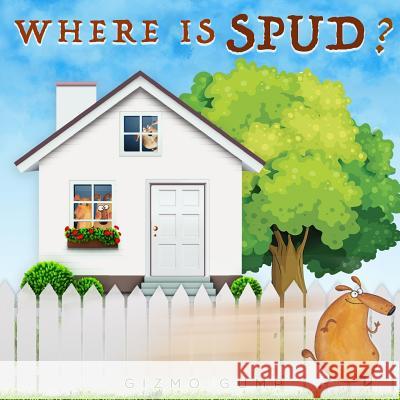 Where is Spud?: Children's Book: Coming Home Before Dark, Love and Family Gizmo Gump 9781546407966 Createspace Independent Publishing Platform