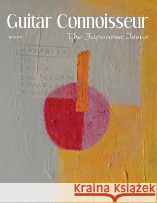 Guitar Connoisseur - The Japanese Issue Spring 2015 Kelcey Alonzo 9781546409342