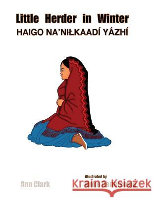 Little Herder in Winter: Haigo Na'nilkaadi Yazhi Ann Clark Hoke Denetsosie Native Child Dinetah 9781546409557 Createspace Independent Publishing Platform