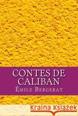 Contes de Caliban Emile Bergerat 9781546410065 Createspace Independent Publishing Platform