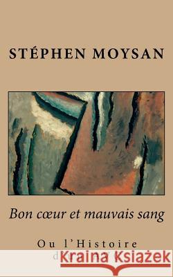 Bon coeur et mauvais sang Stephen Moysan 9781546410201 Createspace Independent Publishing Platform
