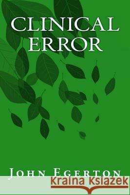 Clinical Error John Egerton 9781546410966 Createspace Independent Publishing Platform