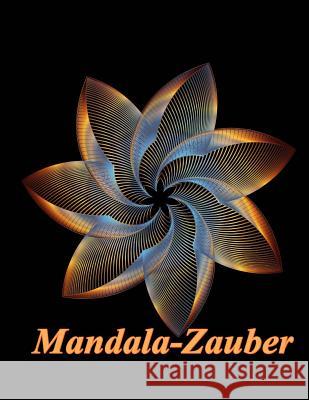 Mandala-Zauber: Magisches Malbuch für Erwachsene: Entspannung und Meditation: Volume 1 The Art of You 9781546411284 Createspace Independent Publishing Platform