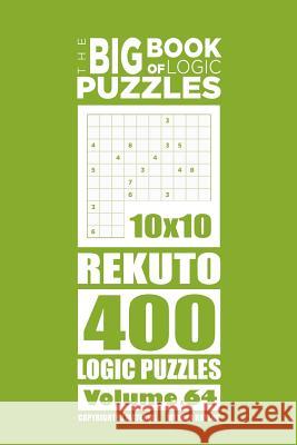 The Big Book of Logic Puzzles - Rekuto 400 Logic (Volume 64) Mykola Krylov 9781546412809 Createspace Independent Publishing Platform