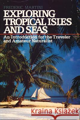 Exploring Tropical Isles and Seas: Readings for the Traveler and Amateur Naturalist Frederic H. Martini 9781546415190