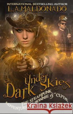 Under Dark Skies: The Steampunk Adventure Of Bonnie & Clyde Barselow, Todd 9781546415466 Createspace Independent Publishing Platform