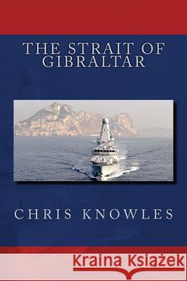 The Strait of Gibraltar Chris Knowles 9781546417064 Createspace Independent Publishing Platform