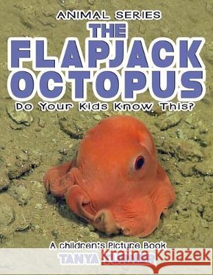 THE FLAPJACK OCTOPUS Do Your Kids Know This?: A Children's Picture Book Tanya Turner 9781546417330 Createspace Independent Publishing Platform