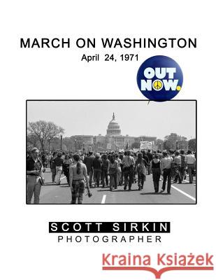 Out Now.: March on Washington April 24, 1971 Scott R. Sirkin 9781546418405 Createspace Independent Publishing Platform