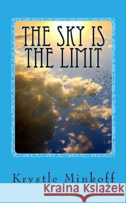The Sky is the Limit: An exquisite collection of expanse poetry Krystle Minkoff 9781546418894 Createspace Independent Publishing Platform